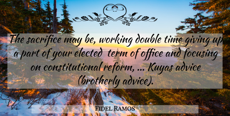 Fidel Ramos Quote About Advice, Double, Elected, Focusing, Giving: The Sacrifice May Be Working...