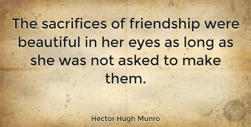 Hector Hugh Munro Quote About Asked, Friendship, Sacrifices: The Sacrifices Of Friendship Were...