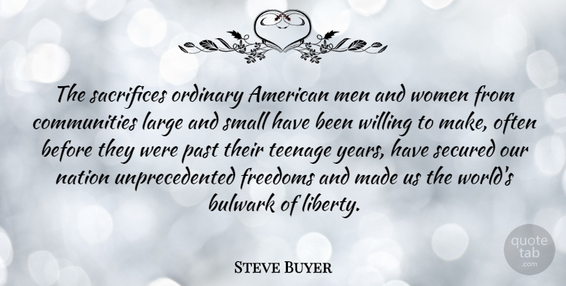 Steve Buyer Quote About Teenage, Sacrifice, Past: The Sacrifices Ordinary American Men...