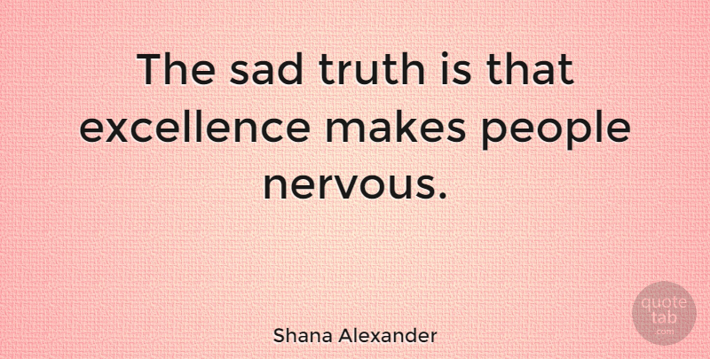 Shana Alexander Quote About Love, Life, Relationship: The Sad Truth Is That...