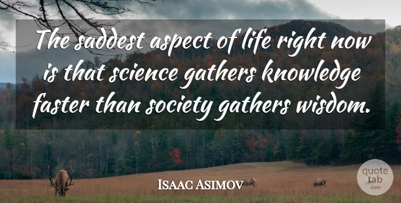 Isaac Asimov Quote About Wise, Wisdom, Emo: The Saddest Aspect Of Life...