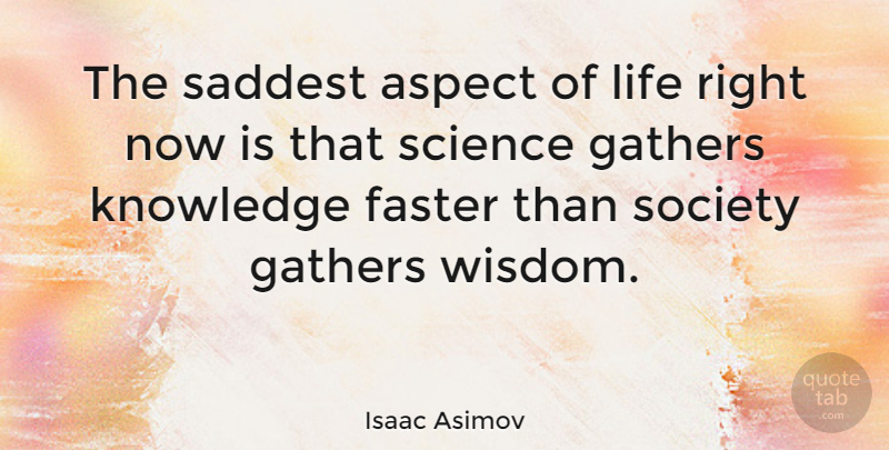 Isaac Asimov Quote About Wise, Wisdom, Emo: The Saddest Aspect Of Life...