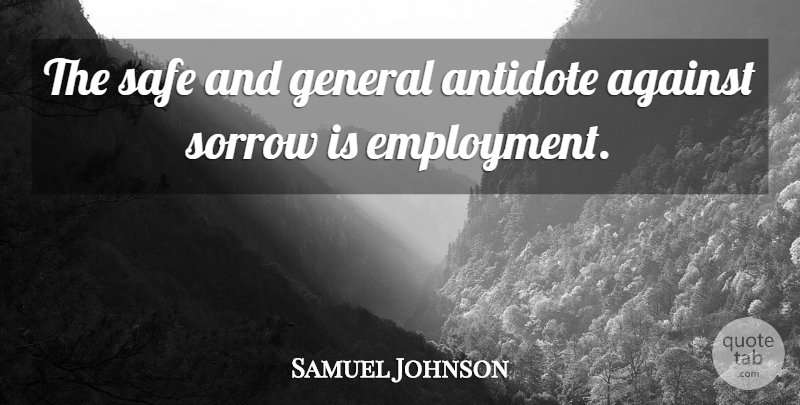 Samuel Johnson Quote About Sorrow, Employment, Safe: The Safe And General Antidote...