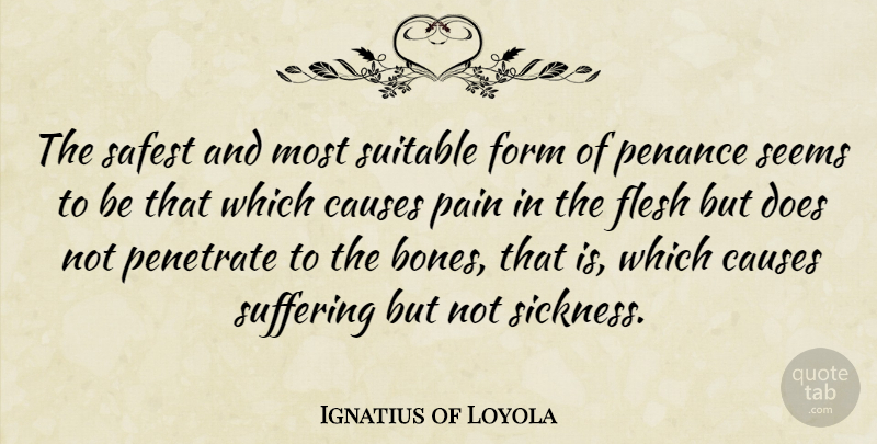 Ignatius of Loyola Quote About Pain, Suffering, Flesh: The Safest And Most Suitable...