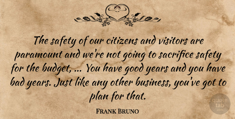 Frank Bruno Quote About Bad, Budgets, Citizens, Good, Paramount: The Safety Of Our Citizens...