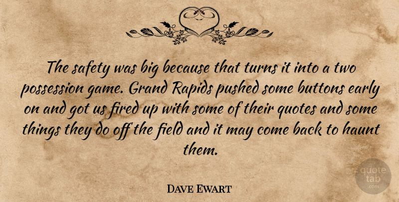 Dave Ewart Quote About Buttons, Early, Field, Fired, Grand: The Safety Was Big Because...
