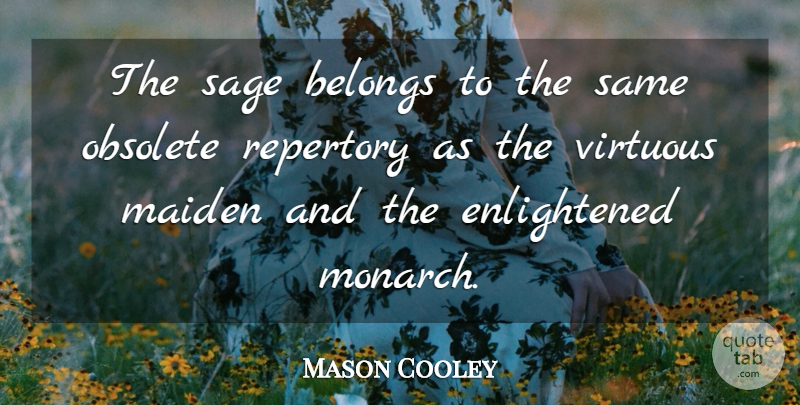 Mason Cooley Quote About Sage, Literature, Enlightened: The Sage Belongs To The...