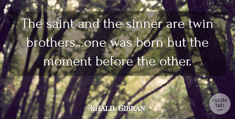 Khalil Gibran Quote About Brother, Judgement, Saint: The Saint And The Sinner...
