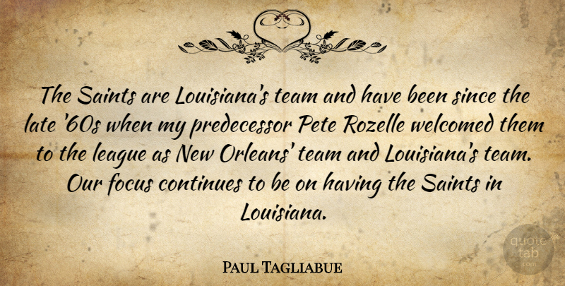 Paul Tagliabue Quote About Team, New Orleans, League: The Saints Are Louisianas Team...
