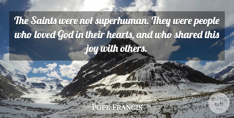 Pope Francis Quote About Heart, People, Joy: The Saints Were Not Superhuman...