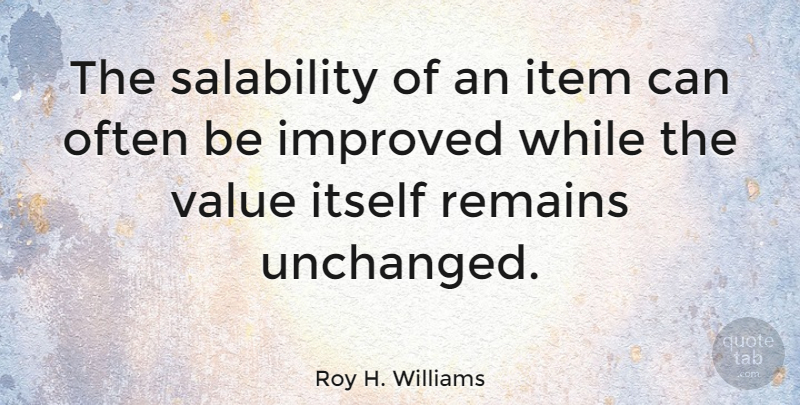 Roy H. Williams Quote About Often Is, Remains, Items: The Salability Of An Item...