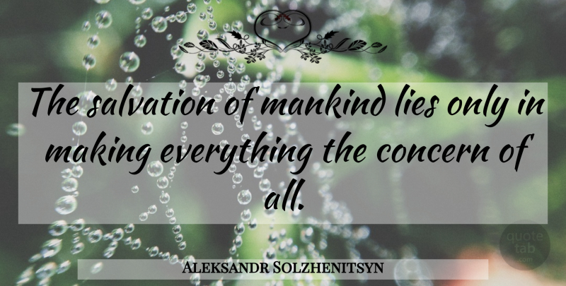 Aleksandr Solzhenitsyn Quote About Lying, Responsibility, Humanity: The Salvation Of Mankind Lies...