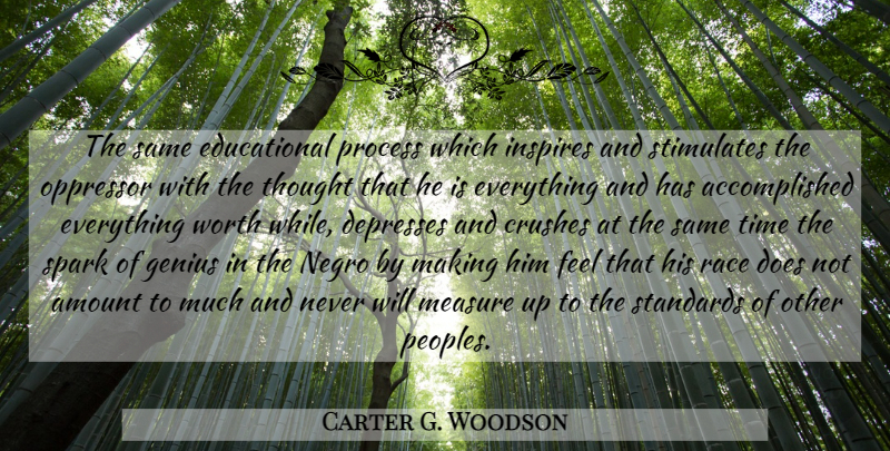 Carter G. Woodson Quote About Crush, Depressing, Educational: The Same Educational Process Which...
