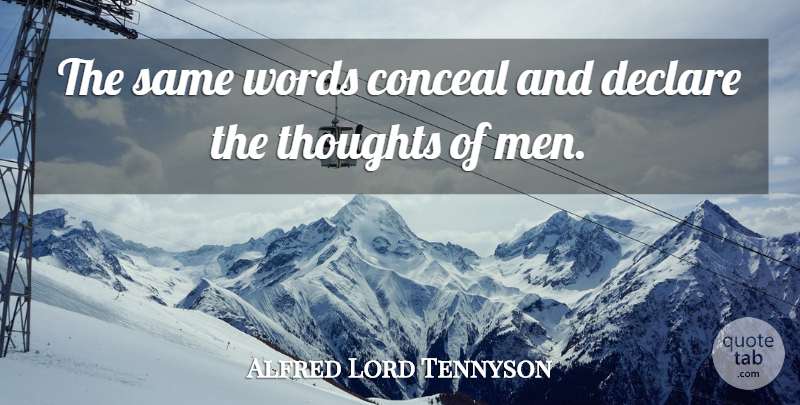 Alfred Lord Tennyson Quote About Men: The Same Words Conceal And...