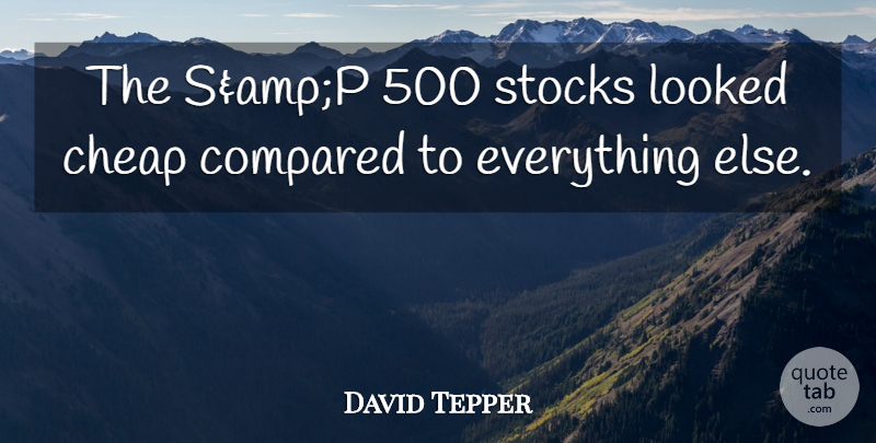 David Tepper Quote About Cheap, Compared, Looked, Stocks: The Sampp 500 Stocks Looked...