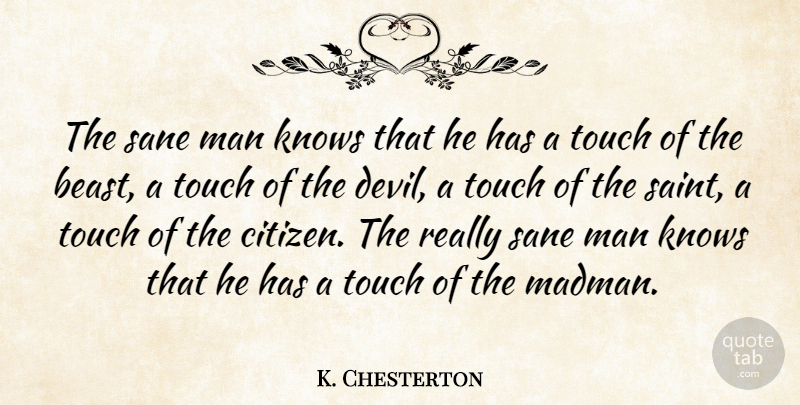 Gilbert K. Chesterton Quote About Men, Devil, Saint: The Sane Man Knows That...