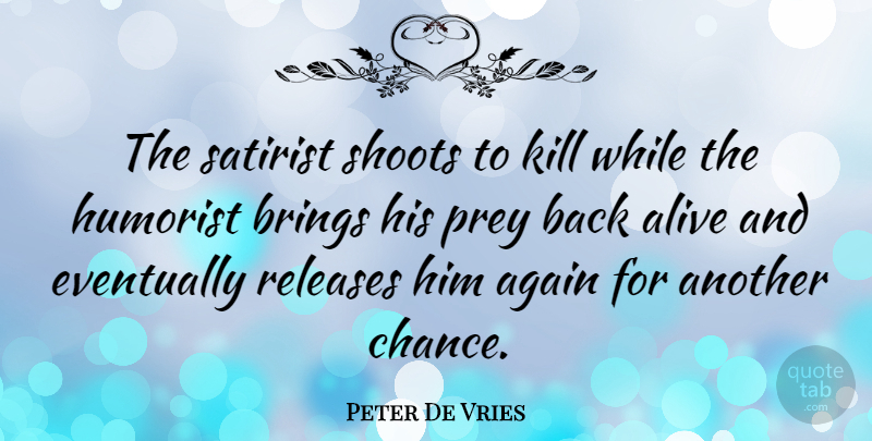 Peter De Vries Quote About Laughter, Humor, Another Chance: The Satirist Shoots To Kill...