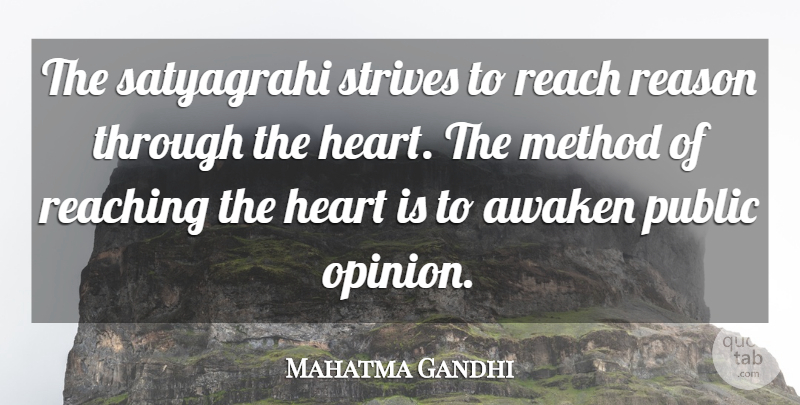 Mahatma Gandhi Quote About Heart, Public Opinion, Reason: The Satyagrahi Strives To Reach...
