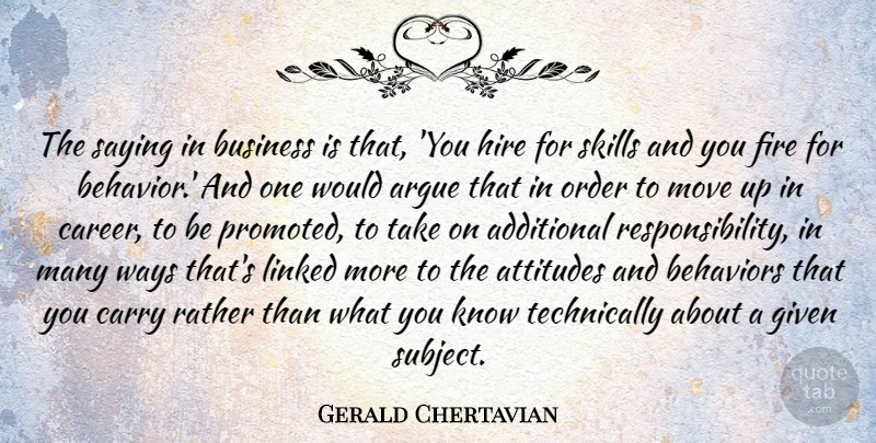 Gerald Chertavian Quote About Additional, Argue, Attitudes, Business, Carry: The Saying In Business Is...