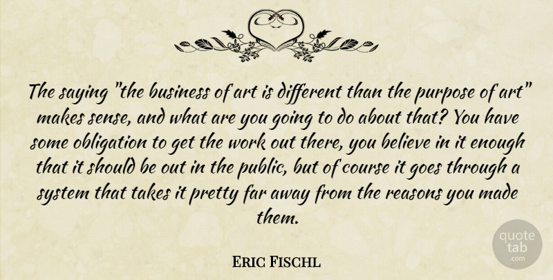 Eric Fischl Quote About Art, Believe, Work Out: The Saying The Business Of...