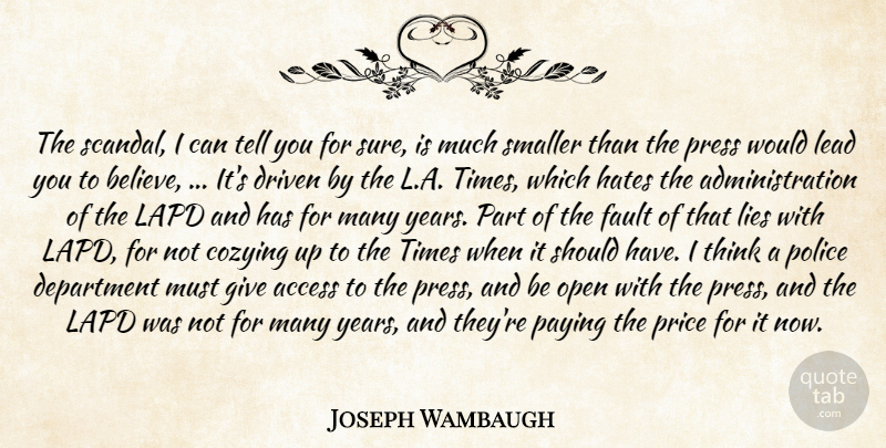 Joseph Wambaugh Quote About Access, Department, Driven, Fault, Hates: The Scandal I Can Tell...