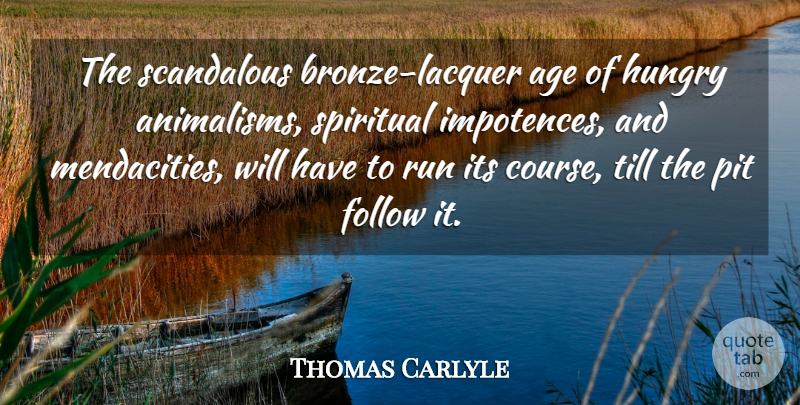 Thomas Carlyle Quote About Running, Spiritual, Age: The Scandalous Bronze Lacquer Age...