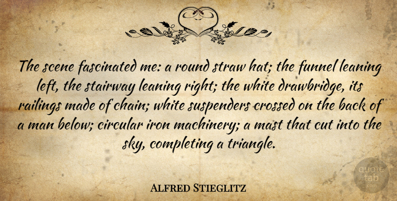 Alfred Stieglitz Quote About Art, Cutting, Men: The Scene Fascinated Me A...