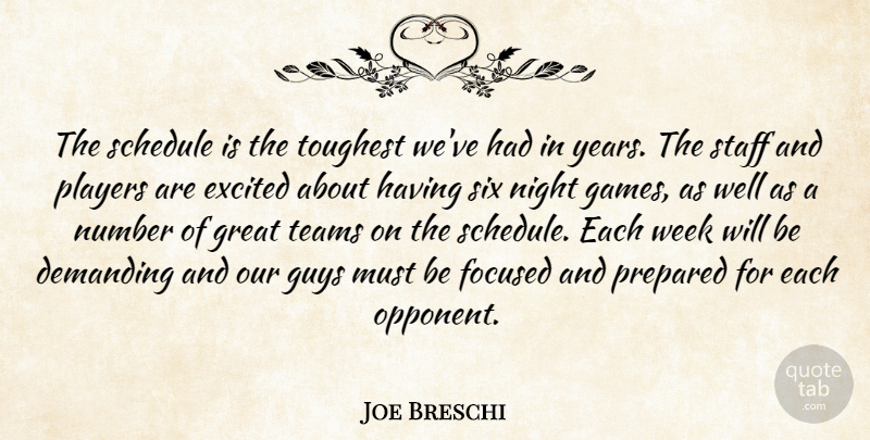 Joe Breschi Quote About Demanding, Excited, Focused, Great, Guys: The Schedule Is The Toughest...
