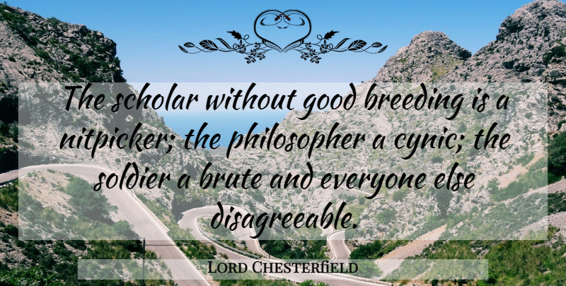 Lord Chesterfield Quote About Ancestry, Breeding, Brute, Good, Scholar: The Scholar Without Good Breeding...