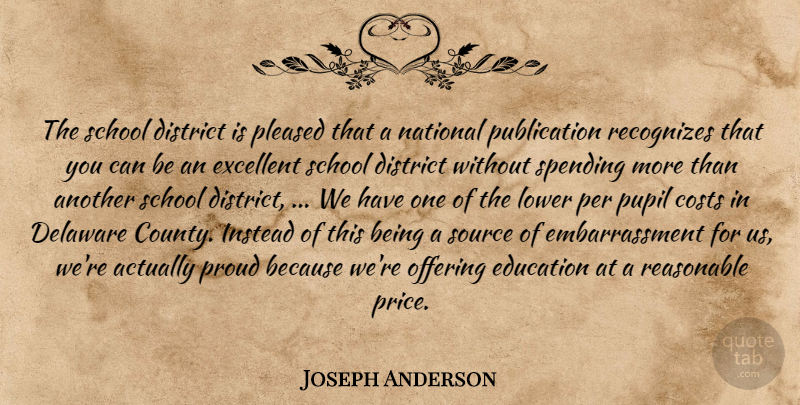 Joseph Anderson Quote About Costs, Delaware, District, Education, Excellent: The School District Is Pleased...