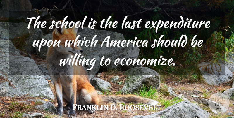 Franklin D. Roosevelt Quote About Leadership, Education, Teacher: The School Is The Last...
