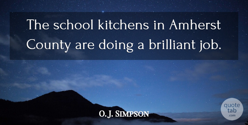 O. J. Simpson Quote About Amherst, Brilliant, County, Kitchens, School: The School Kitchens In Amherst...