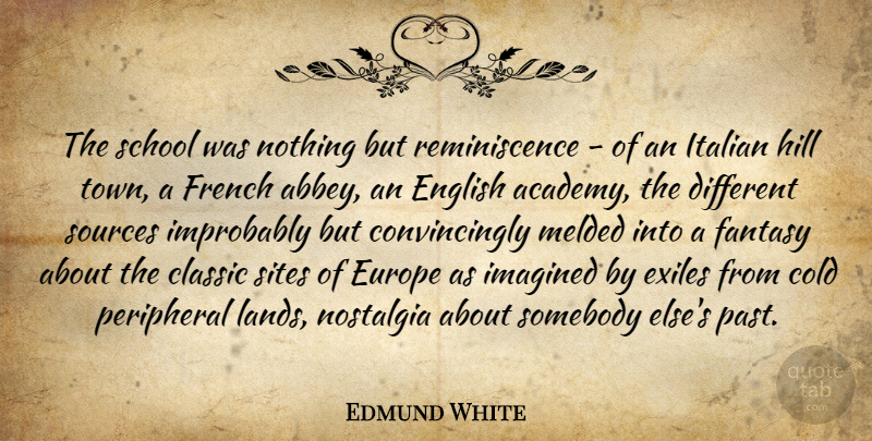 Edmund White Quote About School, Past, Italian: The School Was Nothing But...