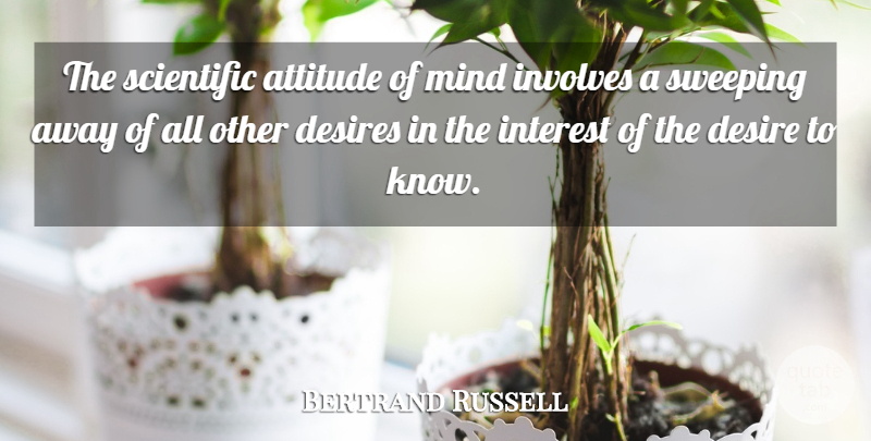 Bertrand Russell Quote About Attitude, Knowledge, Mind: The Scientific Attitude Of Mind...