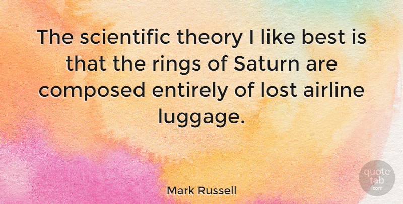 Mark Russell Quote About Inspirational, Hilarious, Funny Life: The Scientific Theory I Like...