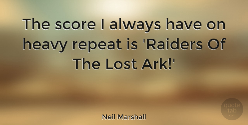 Neil Marshall Quote About Score: The Score I Always Have...