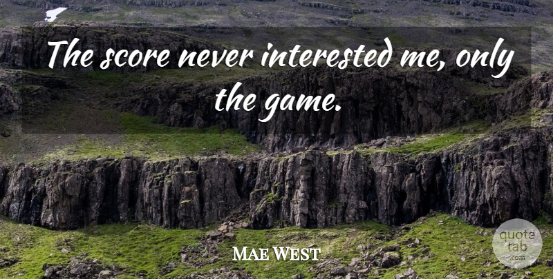 Mae West Quote About Sports, Sexy, Games: The Score Never Interested Me...