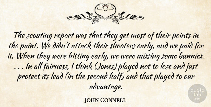 John Connell Quote About Attack, Hitting, Lead, Lose, Missing: The Scouting Report Was That...