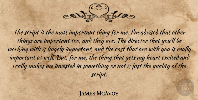 James McAvoy Quote About Heart, Important, Quality: The Script Is The Most...