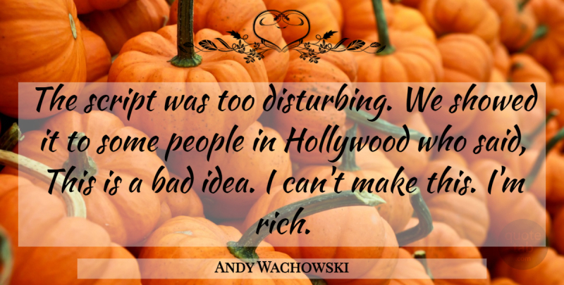 Andy Wachowski Quote About American Director, Bad, Hollywood, People, Script: The Script Was Too Disturbing...