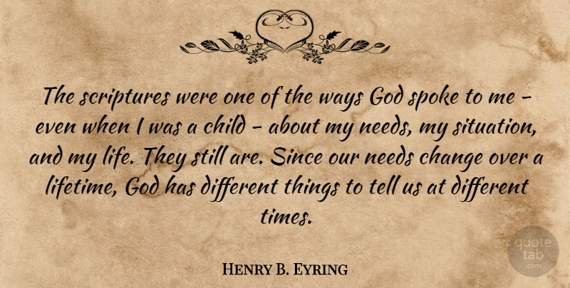 Henry B. Eyring Quote About Change, Child, God, Life, Needs: The Scriptures Were One Of...