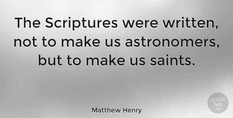 Matthew Henry Quote About Scripture, Saint, Astronomers: The Scriptures Were Written Not...