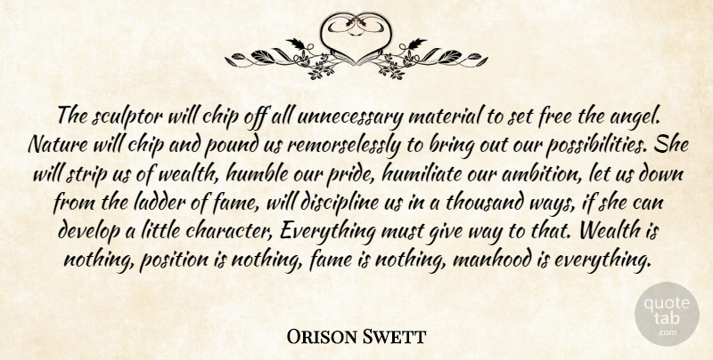 Orison Swett Marden Quote About Humble, Ambition, Character: The Sculptor Will Chip Off...