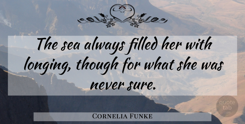 Cornelia Funke Quote About Sea, Longing, Filled: The Sea Always Filled Her...