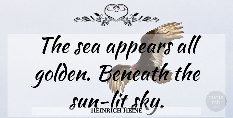 Heinrich Heine Quote About Ocean, Sky, Sea: The Sea Appears All Golden...