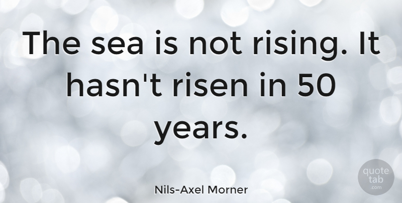 Nils-Axel Morner Quote About Years, Sea, Rising: The Sea Is Not Rising...