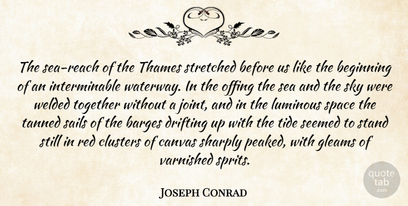 Joseph Conrad Quote About Beginning, Canvas, Clusters, Drifting, Luminous: The Sea Reach Of The...