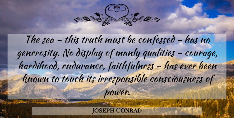 Joseph Conrad Quote About Power, Sea, Generosity: The Sea This Truth Must...