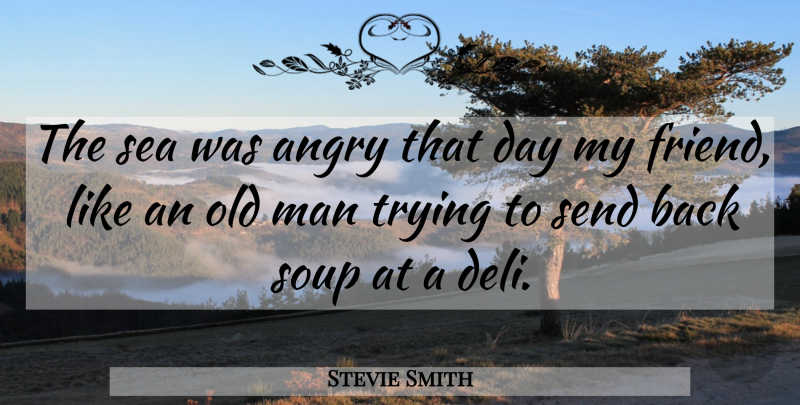 Stevie Smith Quote About Men, Sea, Trying: The Sea Was Angry That...