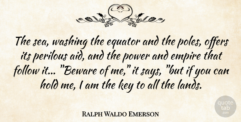 Ralph Waldo Emerson Quote About Sea, Land, Keys: The Sea Washing The Equator...